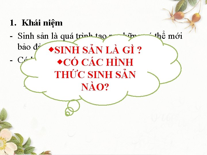 1. Khái niệm - Sinh sản là quá trình tạo ra những cá thể