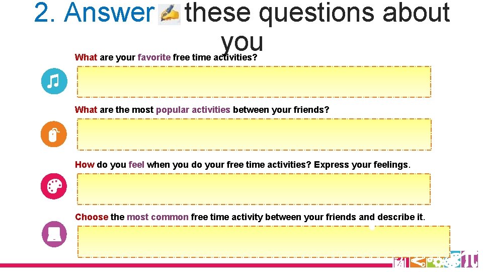 2. Answer these questions about you What are your favorite free time activities? What