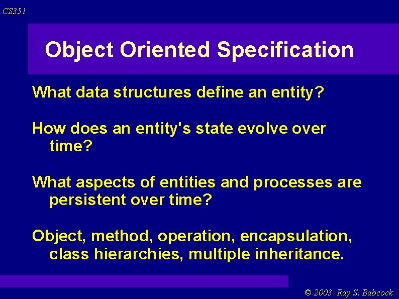 CS 351 Object Oriented Specification What data structures define an entity? How does an CS 351 Object Oriented Specification What data structures define an entity? How does an