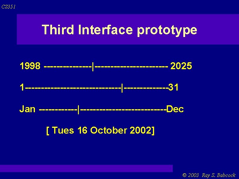 CS 351 Third Interface prototype 1998 --------|------------ 2025 1 ---------------|-------31 Jan ------|--------------Dec [ Tues CS 351 Third Interface prototype 1998 --------|------------ 2025 1 ---------------|-------31 Jan ------|--------------Dec [ Tues