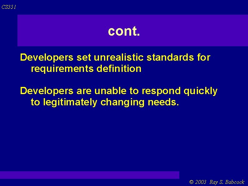 CS 351 cont. Developers set unrealistic standards for requirements definition Developers are unable to CS 351 cont. Developers set unrealistic standards for requirements definition Developers are unable to