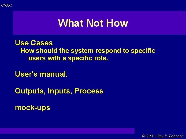 CS 351 What Not How Use Cases How should the system respond to specific CS 351 What Not How Use Cases How should the system respond to specific