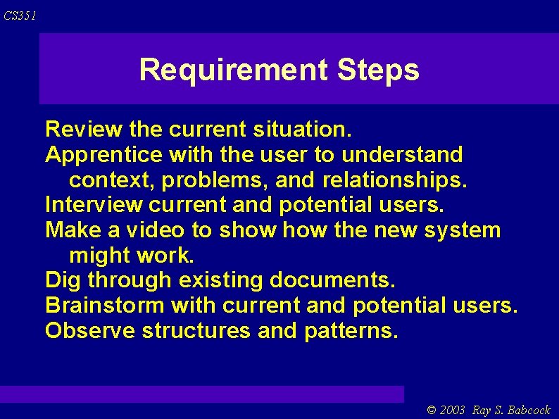 CS 351 Requirement Steps Review the current situation. Apprentice with the user to understand CS 351 Requirement Steps Review the current situation. Apprentice with the user to understand