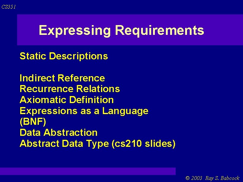 CS 351 Expressing Requirements Static Descriptions Indirect Reference Recurrence Relations Axiomatic Definition Expressions as CS 351 Expressing Requirements Static Descriptions Indirect Reference Recurrence Relations Axiomatic Definition Expressions as