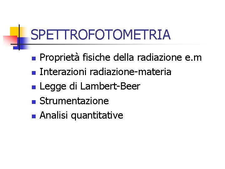 SPETTROFOTOMETRIA n n n Proprietà fisiche della radiazione e. m Interazioni radiazione-materia Legge di