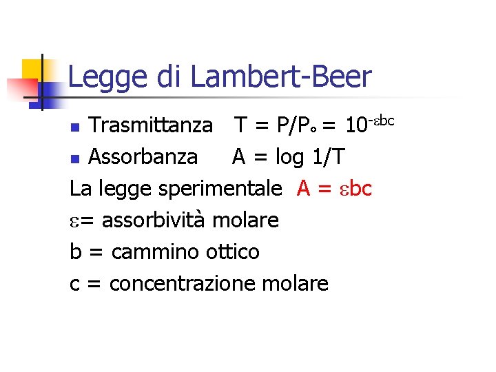 Legge di Lambert-Beer Trasmittanza T = P/P° = 10 - bc n Assorbanza A