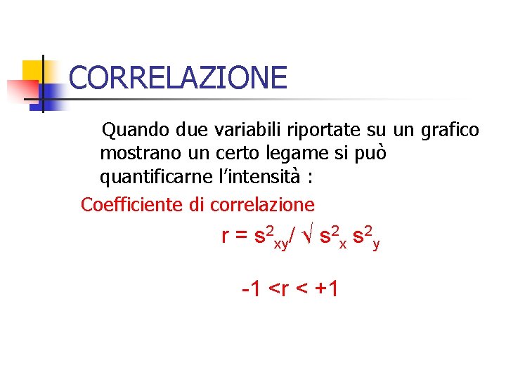 CORRELAZIONE Quando due variabili riportate su un grafico mostrano un certo legame si può