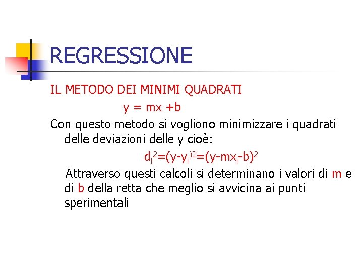 REGRESSIONE IL METODO DEI MINIMI QUADRATI y = mx +b Con questo metodo si