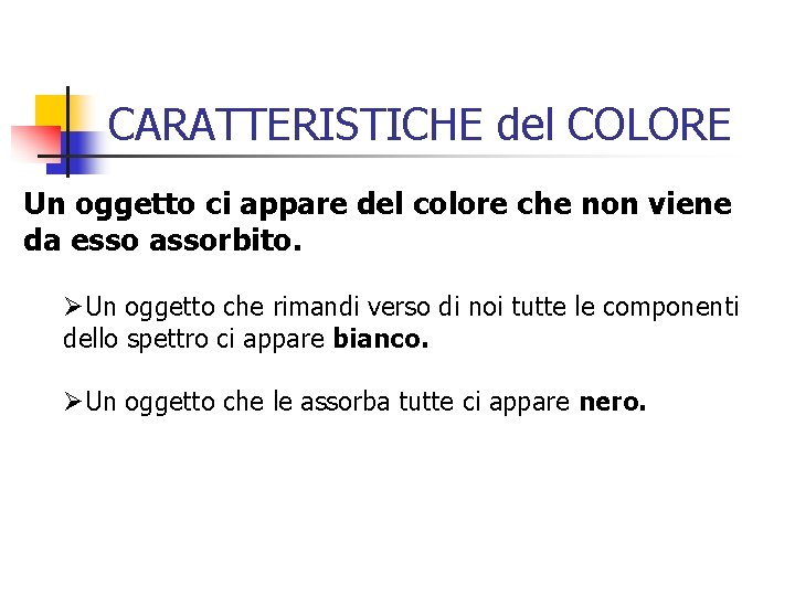 CARATTERISTICHE del COLORE Un oggetto ci appare del colore che non viene da esso