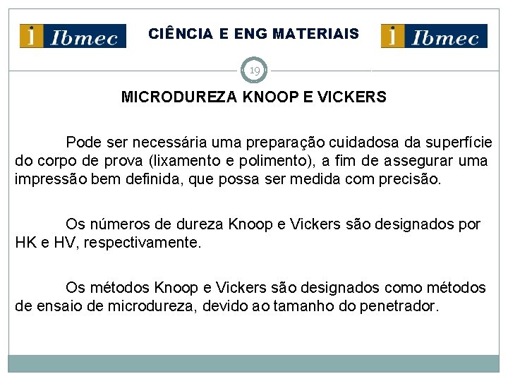 CIÊNCIA E ENG MATERIAIS 19 MICRODUREZA KNOOP E VICKERS Pode ser necessária uma preparação