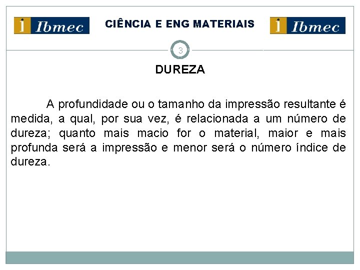 CIÊNCIA E ENG MATERIAIS 3 DUREZA A profundidade ou o tamanho da impressão resultante