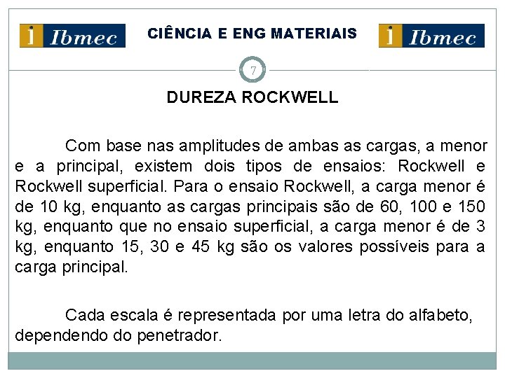 CIÊNCIA E ENG MATERIAIS 7 DUREZA ROCKWELL Com base nas amplitudes de ambas as