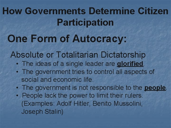 How Governments Determine Citizen Participation One Form of Autocracy: Absolute or Totalitarian Dictatorship •