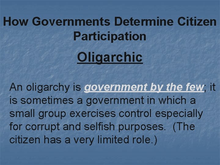 How Governments Determine Citizen Participation Oligarchic An oligarchy is government by the few; it