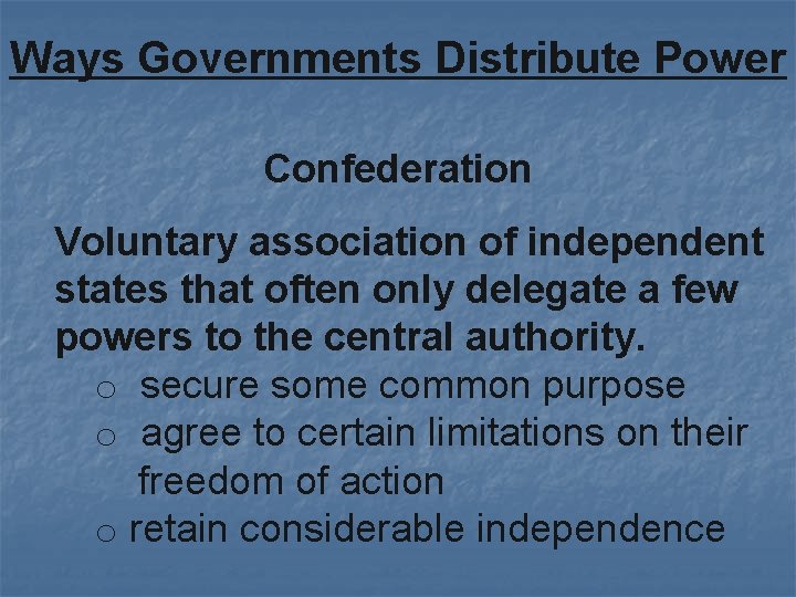 Ways Governments Distribute Power Confederation Voluntary association of independent states that often only delegate