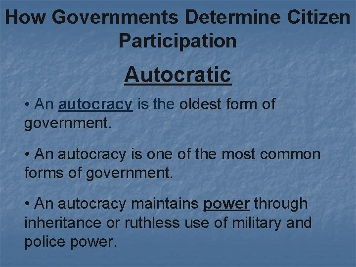 How Governments Determine Citizen Participation Autocratic • An autocracy is the oldest form of