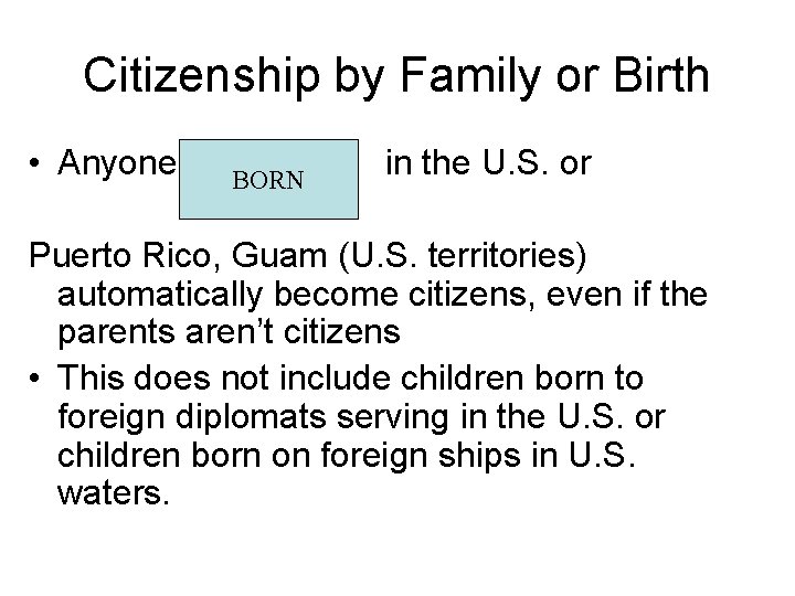 Citizenship by Family or Birth • Anyone BORN in the U. S. or Puerto
