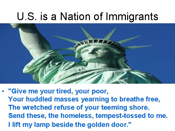 U. S. is a Nation of Immigrants • "Give me your tired, your poor,