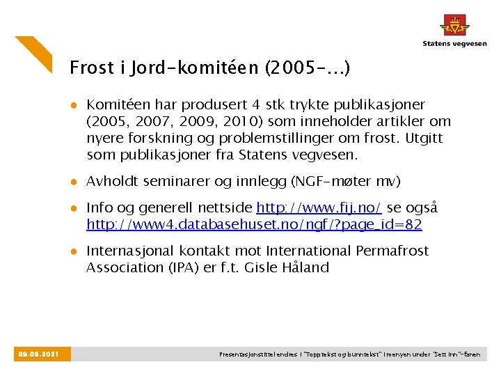 Frost i Jord-komitéen (2005 -…) ● Komitéen har produsert 4 stk trykte publikasjoner (2005,