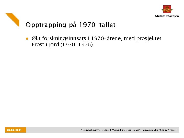 Opptrapping på 1970 -tallet ● Økt forskningsinnsats i 1970 -årene, med prosjektet Frost i