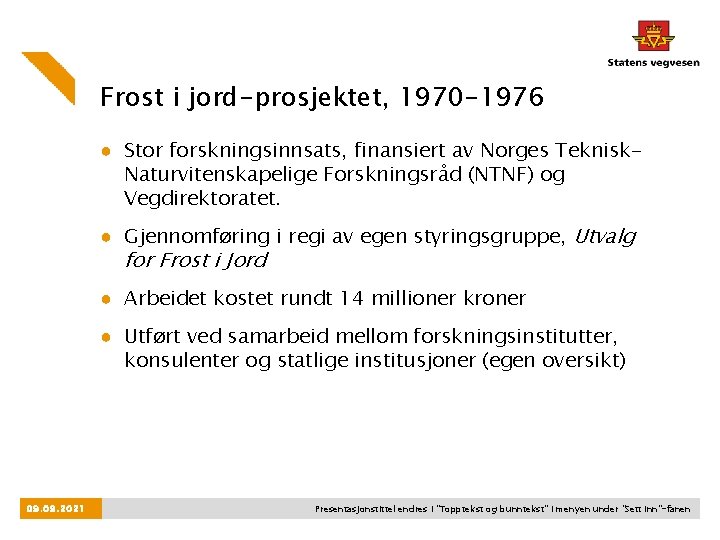 Frost i jord-prosjektet, 1970 -1976 ● Stor forskningsinnsats, finansiert av Norges Teknisk. Naturvitenskapelige Forskningsråd