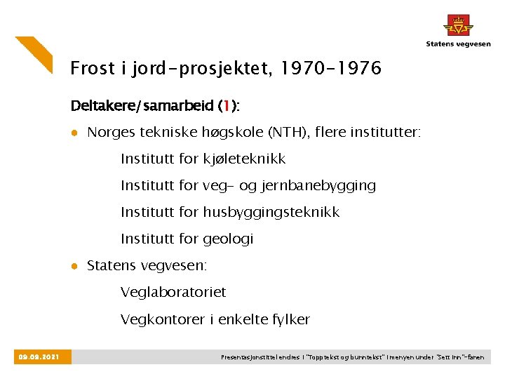 Frost i jord-prosjektet, 1970 -1976 Deltakere/samarbeid (1): ● Norges tekniske høgskole (NTH), flere institutter: