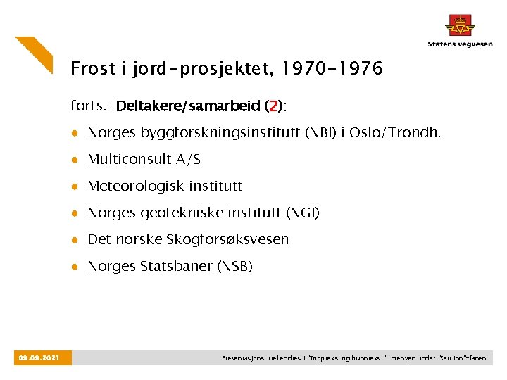 Frost i jord-prosjektet, 1970 -1976 forts. : Deltakere/samarbeid (2): ● Norges byggforskningsinstitutt (NBI) i
