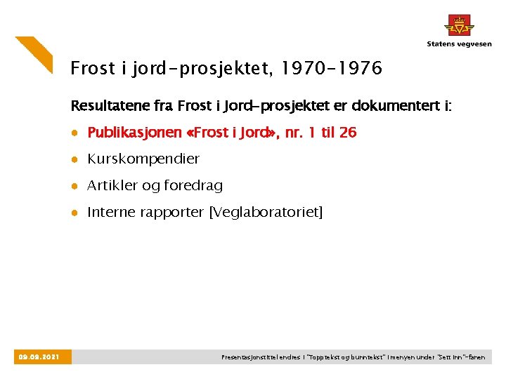 Frost i jord-prosjektet, 1970 -1976 Resultatene fra Frost i Jord-prosjektet er dokumentert i: ●