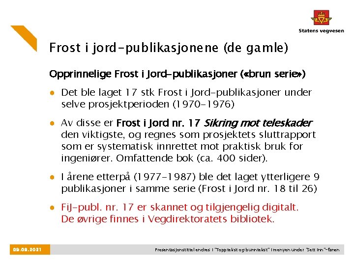 Frost i jord-publikasjonene (de gamle) Opprinnelige Frost i Jord-publikasjoner ( «brun serie» ) ●