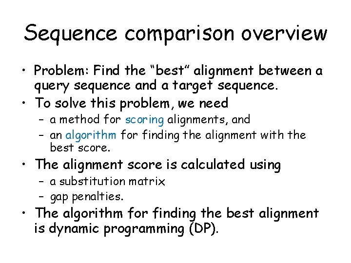 Sequence comparison overview • Problem: Find the “best” alignment between a query sequence and