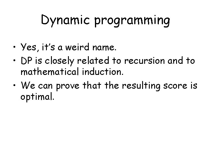Dynamic programming • Yes, it’s a weird name. • DP is closely related to