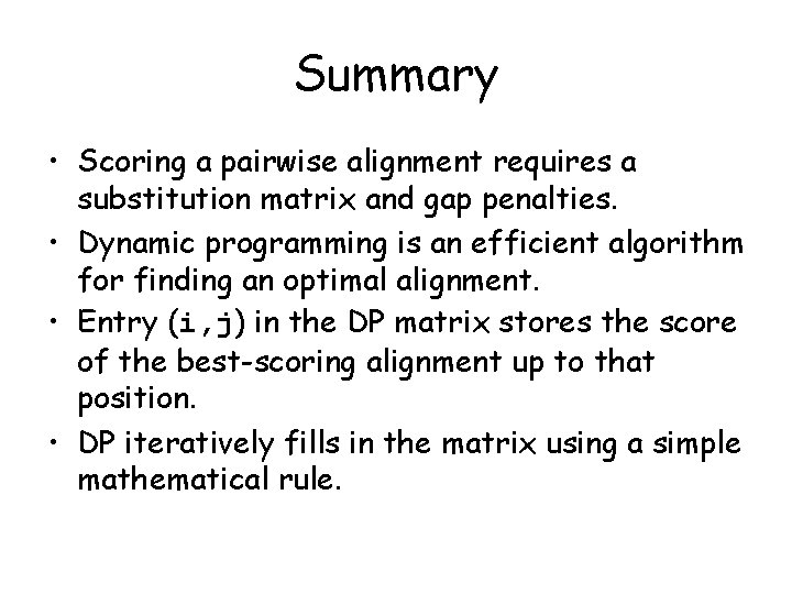 Summary • Scoring a pairwise alignment requires a substitution matrix and gap penalties. •
