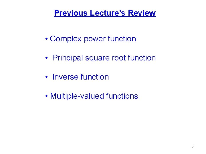 Previous Lecture’s Review • Complex power function • Principal square root function • Inverse