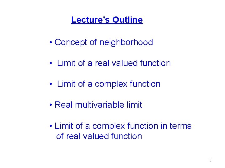 Lecture’s Outline • Concept of neighborhood • Limit of a real valued function •