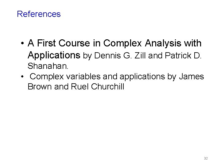 References • A First Course in Complex Analysis with Applications by Dennis G. Zill