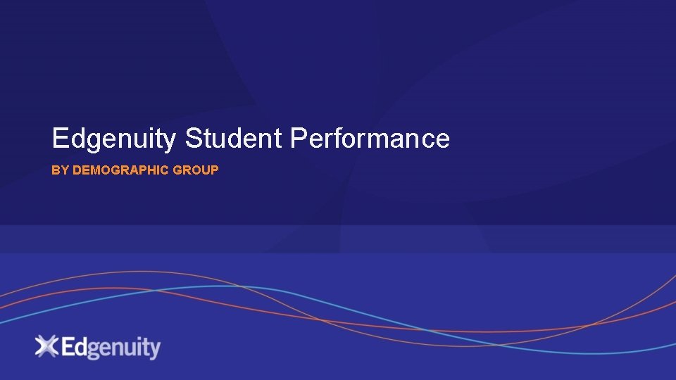 Edgenuity Student Performance BY DEMOGRAPHIC GROUP 