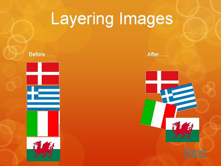 Layering Images Before…. . After…. . Next 