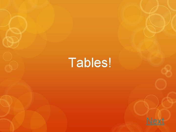 Tables! Next 