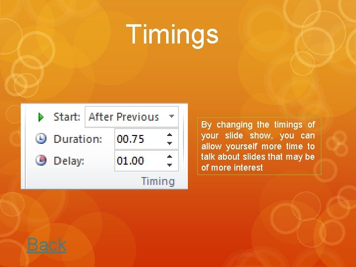 Timings By changing the timings of your slide show, you can allow yourself more