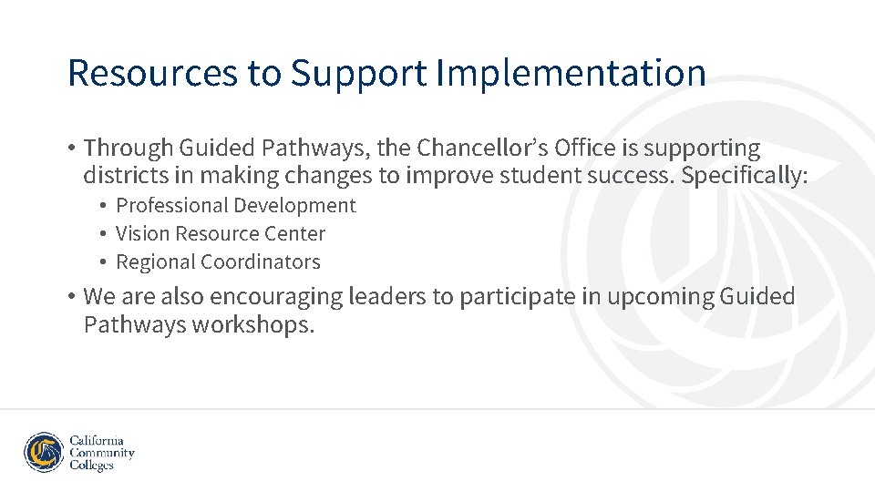 Resources to Support Implementation • Through Guided Pathways, the Chancellor’s Office is supporting districts