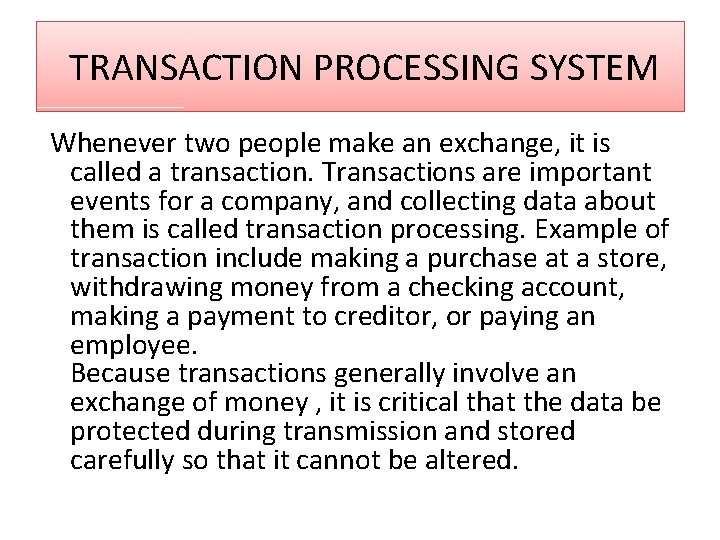 TRANSACTION PROCESSING SYSTEM Whenever two people make an exchange, it is called a transaction.