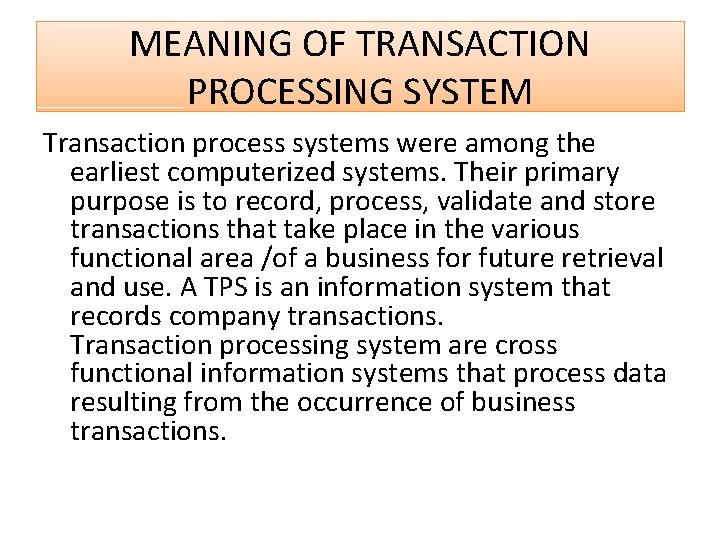 MEANING OF TRANSACTION PROCESSING SYSTEM Transaction process systems were among the earliest computerized systems.