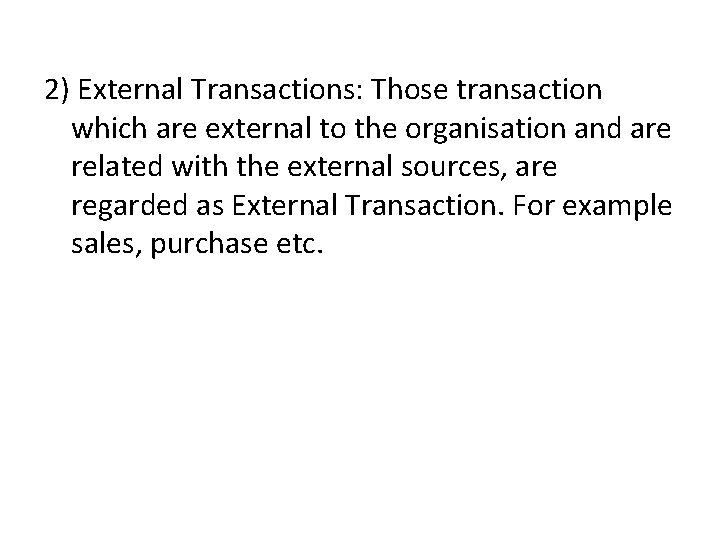 2) External Transactions: Those transaction which are external to the organisation and are related