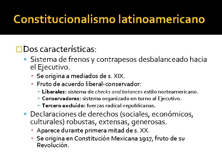 Constitucionalismo latinoamericano �Dos características: Sistema de frenos y contrapesos desbalanceado hacia el Ejecutivo. ▪