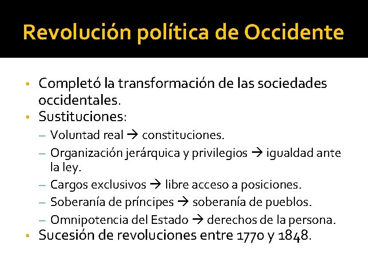 Revolución política de Occidente Completó la transformación de las sociedades occidentales. • Sustituciones: •