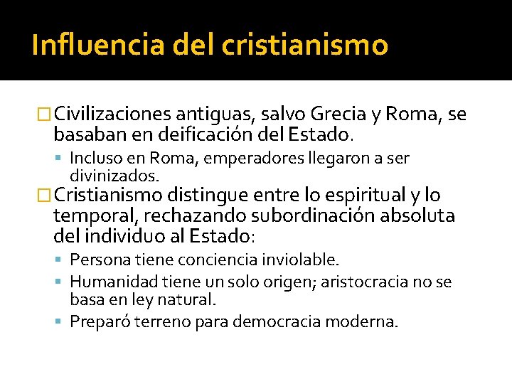 Influencia del cristianismo �Civilizaciones antiguas, salvo Grecia y Roma, se basaban en deificación del