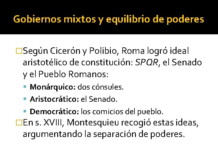 Gobiernos mixtos y equilibrio de poderes �Según Cicerón y Polibio, Roma logró ideal aristotélico