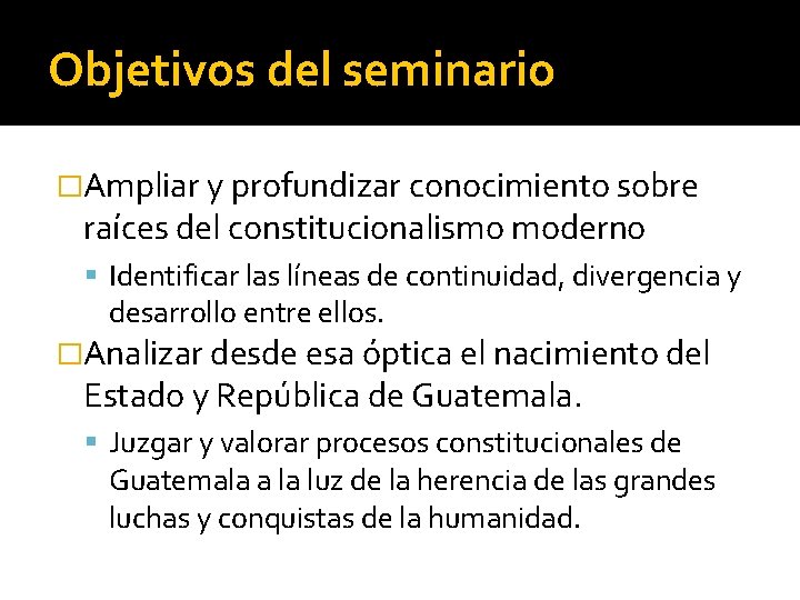 Objetivos del seminario �Ampliar y profundizar conocimiento sobre raíces del constitucionalismo moderno Identificar las