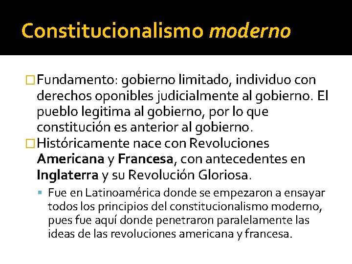 Constitucionalismo moderno �Fundamento: gobierno limitado, individuo con derechos oponibles judicialmente al gobierno. El pueblo