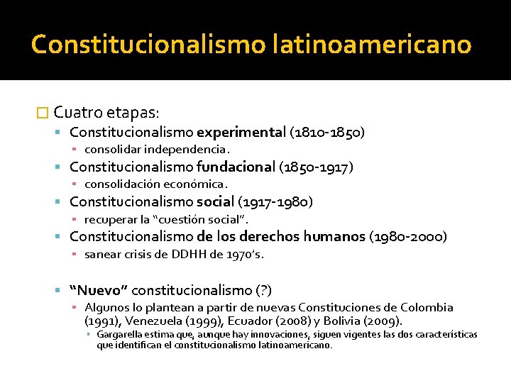 Constitucionalismo latinoamericano � Cuatro etapas: Constitucionalismo experimental (1810 -1850) ▪ consolidar independencia. Constitucionalismo fundacional